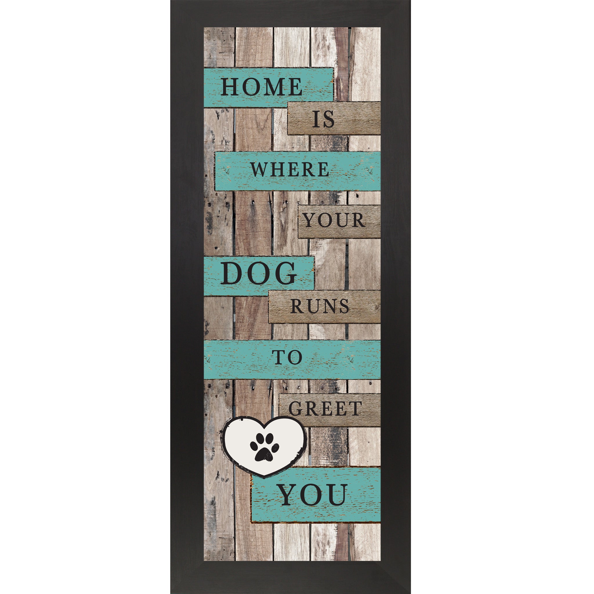 Black framed narrow portrait rustic pallet wood dog wall art with turquoise and wood plank banners reading Home Is Where Your Dog Runs to Greet You with a white paw print heart icon
