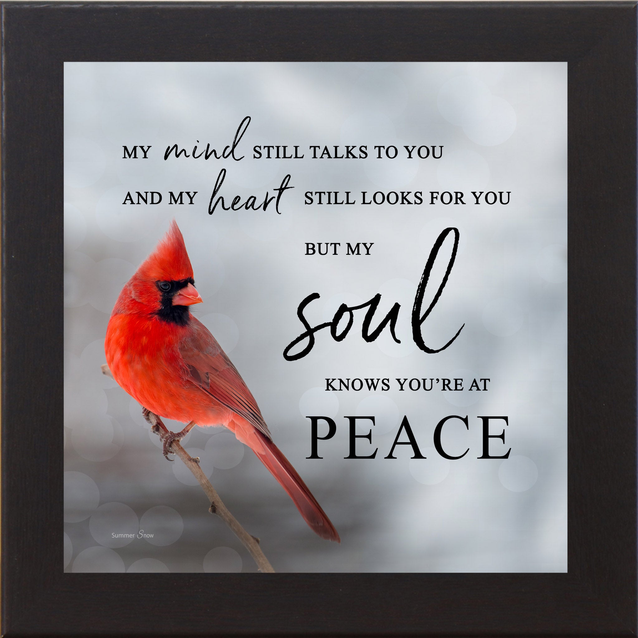 Black framed square cardinal sympathy wall art featuring a photorealistic red cardinal in soft gray mist with the words "My Mind Still Talks to You and My Heart Still Looks for You But My Soul Knows You're at Peace" — SA24