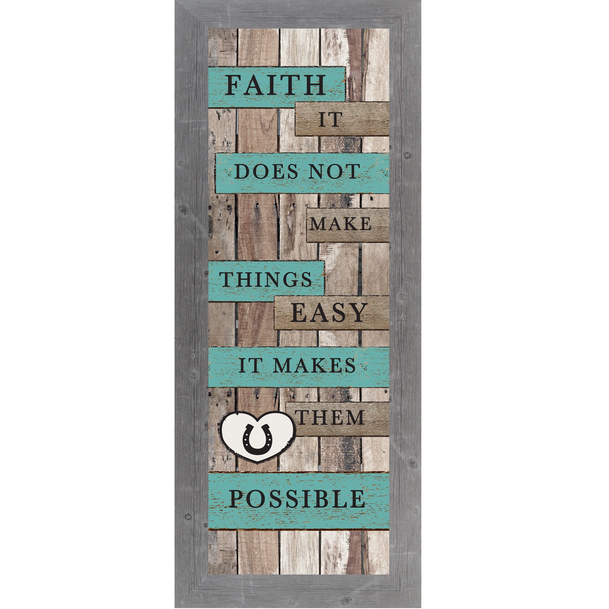 Gray framed narrow portrait rustic pallet wood faith wall art with turquoise and wood plank banners reading Faith It Does Not Make Things Easy It Makes Them Possible with a white horseshoe heart icon
