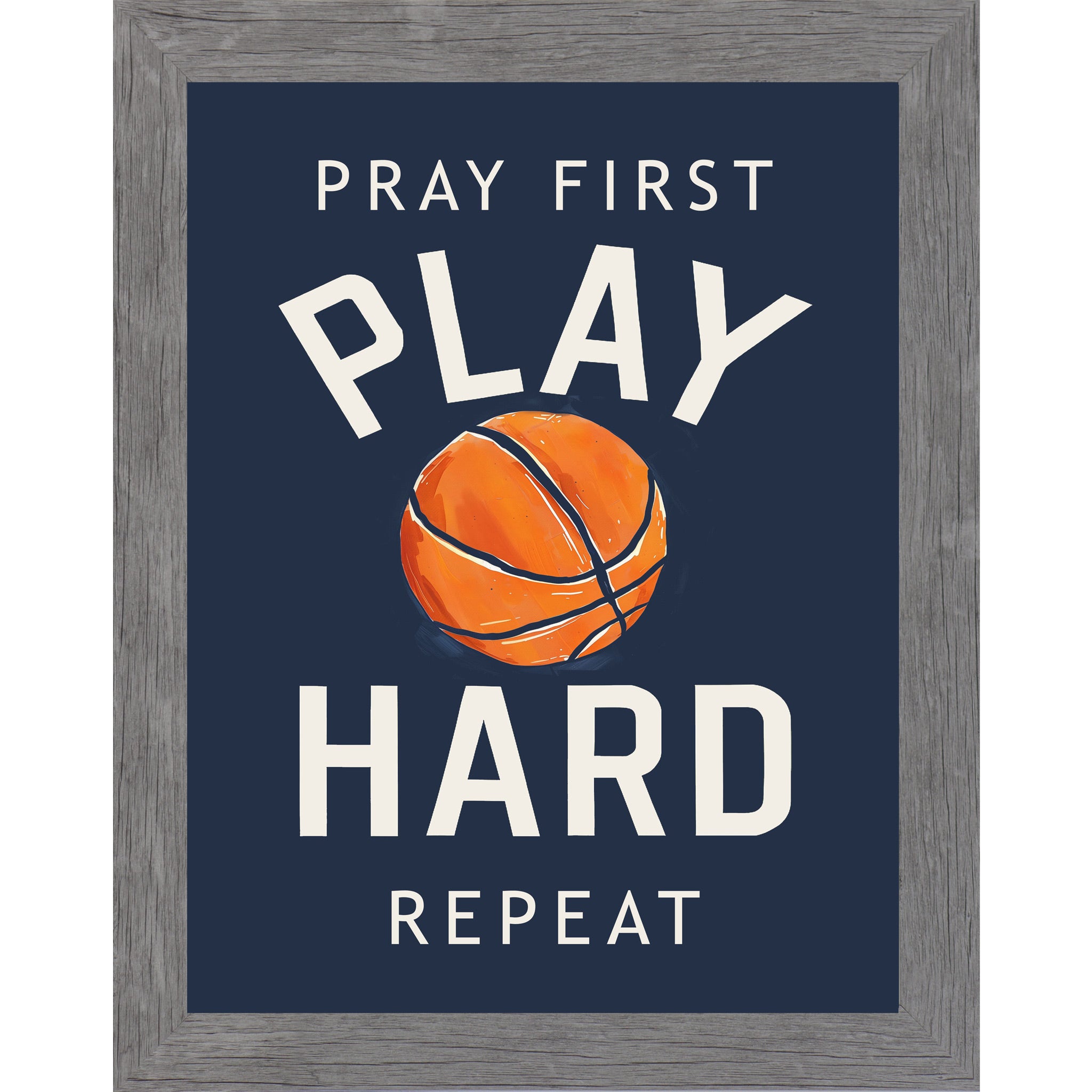 Gray framed portrait Christian basketball wall art on navy blue background with bold cream varsity typography and vivid orange watercolor basketball with the words Pray First Play Hard Repeat — SB259