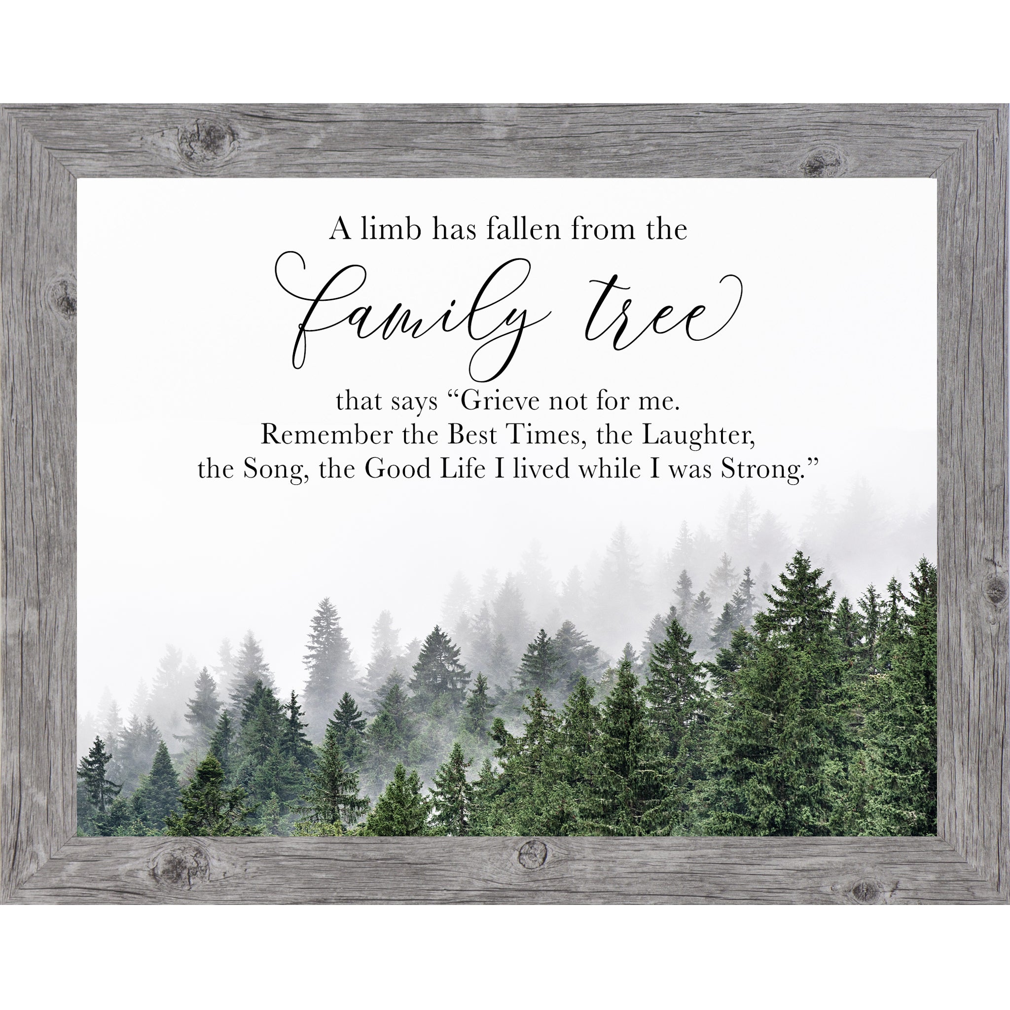 Gray framed landscape sympathy wall art featuring misty evergreen forest with the words "A Limb Has Fallen From the Family Tree — Grieve not for me. Remember the Best Times the Laughter the Song the Good Life I lived while I was Strong" — SA23