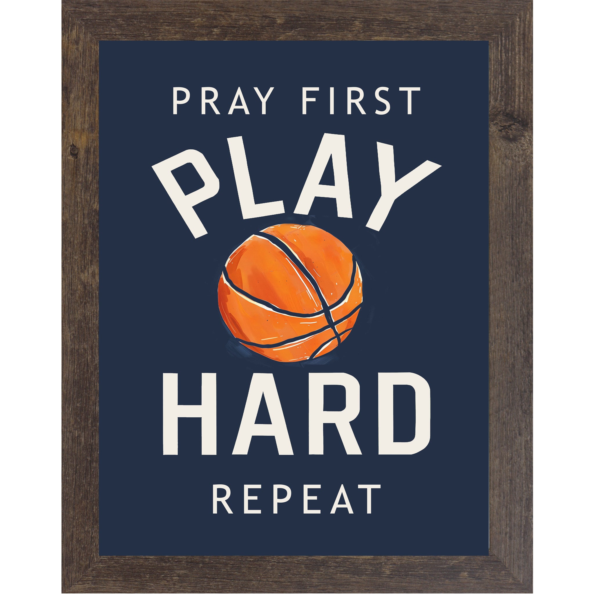 Natural Brown framed portrait Christian basketball wall art on navy blue background with bold cream varsity typography and vivid orange watercolor basketball with the words Pray First Play Hard Repeat — SB259