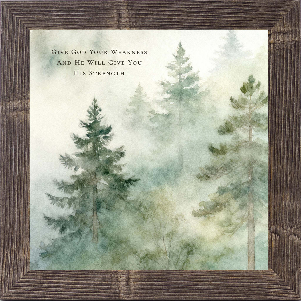 Inspirational Christian wall art featuring the phrase “Give God Your Weakness And He Will Give You His Strength” over a misty forest watercolor background.