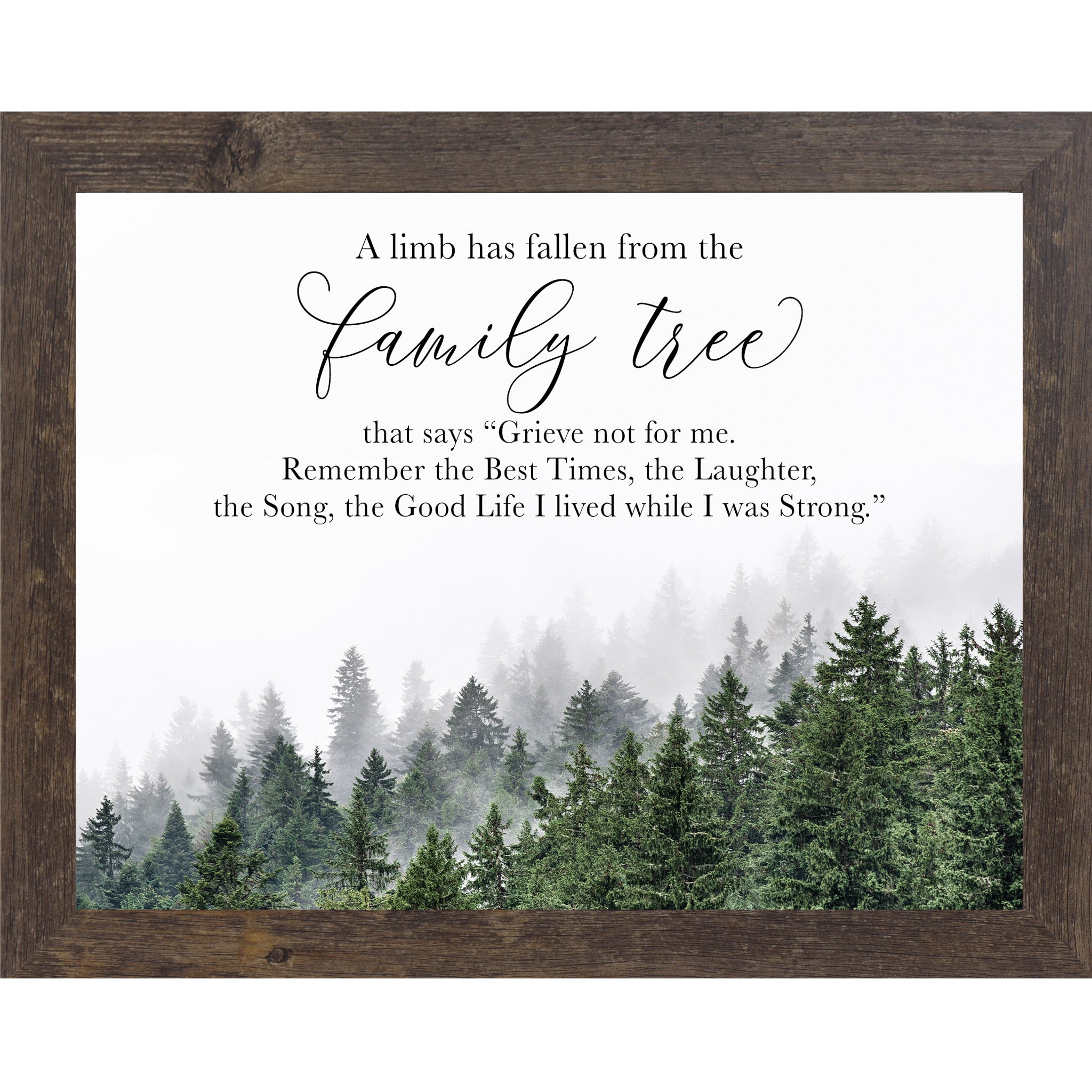 Natural brown framed landscape sympathy wall art featuring misty evergreen forest with the words "A Limb Has Fallen From the Family Tree — Grieve not for me. Remember the Best Times the Laughter the Song the Good Life I lived while I was Strong" — SA23
