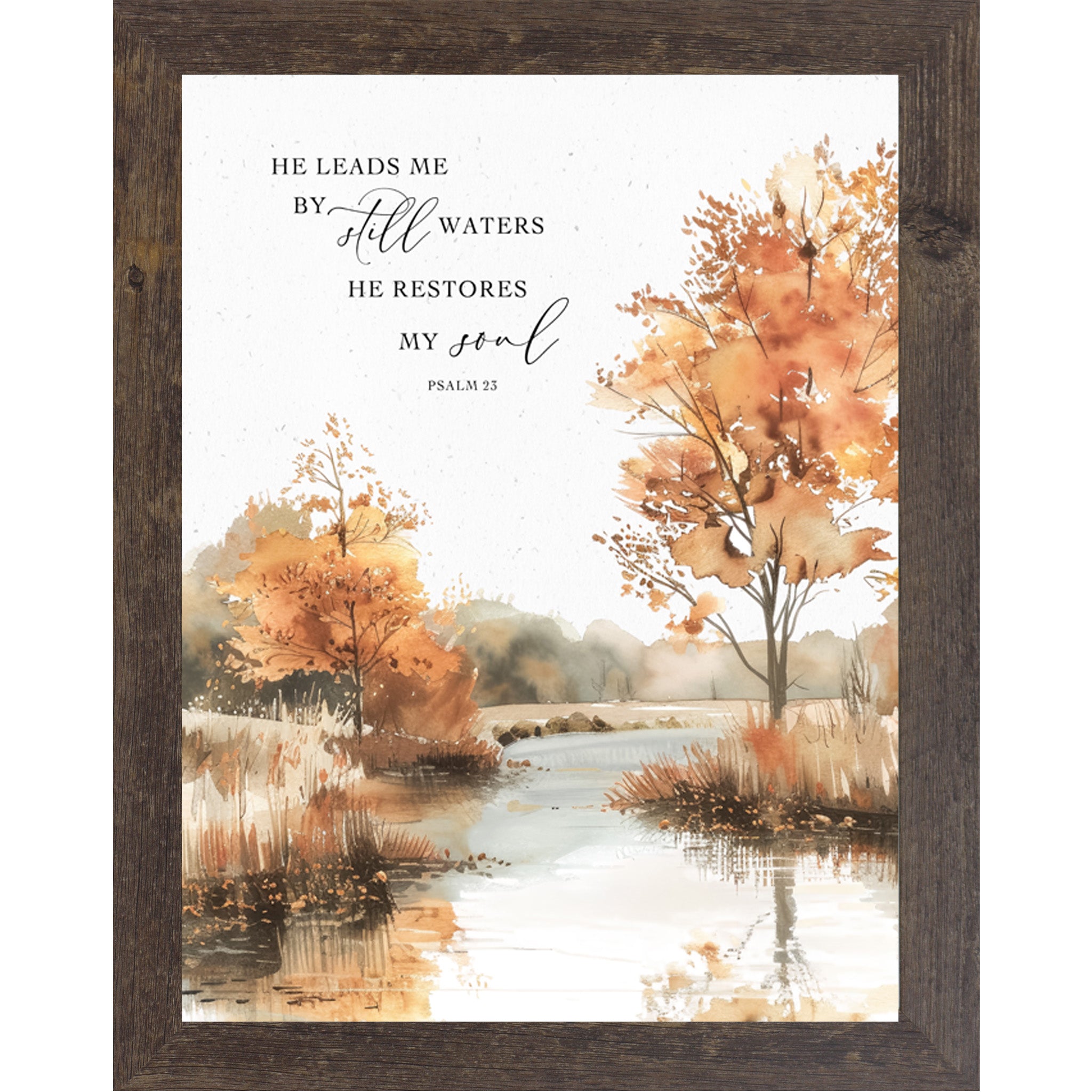Natural brown framed portrait fall Christian scripture wall art featuring watercolor autumn still water scene with golden orange and amber trees reflected in calm lake with the words He Leads Me By Still Waters He Restores My Soul Psalm 23 in elegant mixed typography — NS356