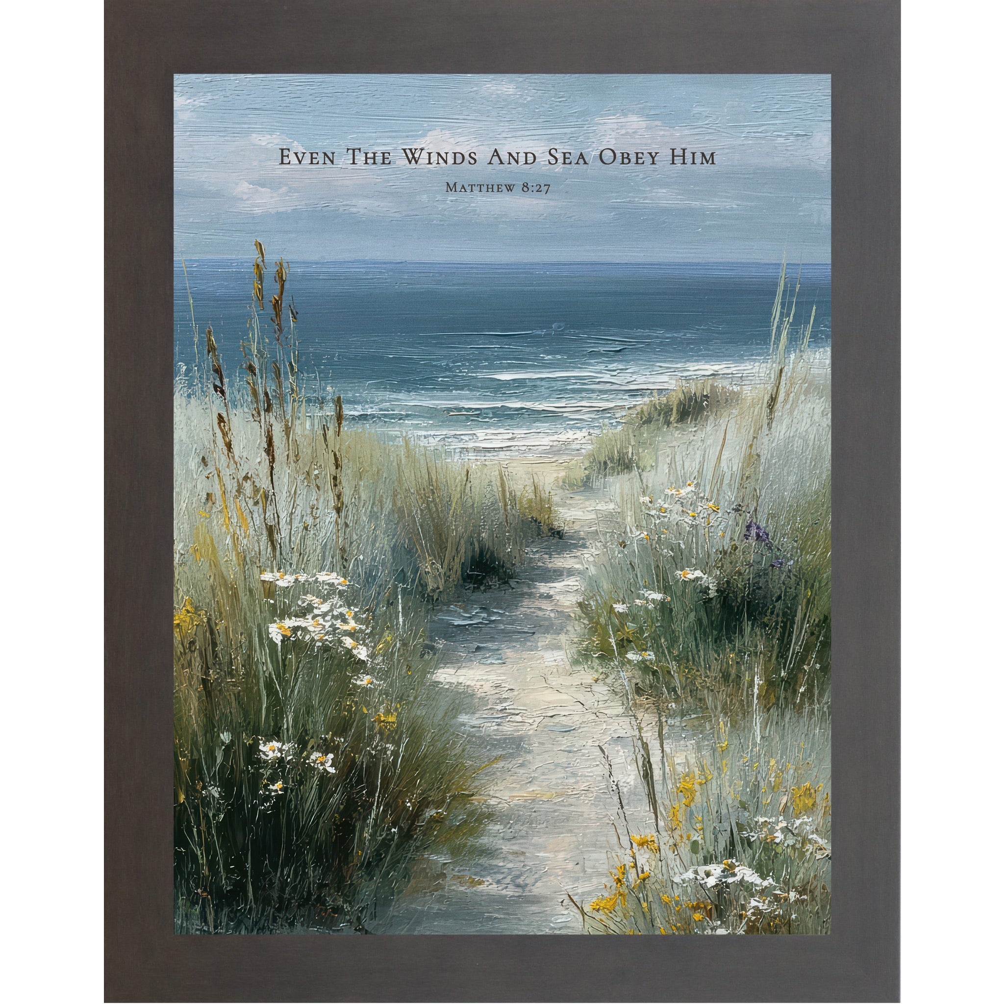 Slatewood framed portrait Christian coastal wall art featuring a sandy beach path through sea grasses and wildflowers toward the ocean with the scripture Even The Winds And Sea Obey Him Matthew 8:27