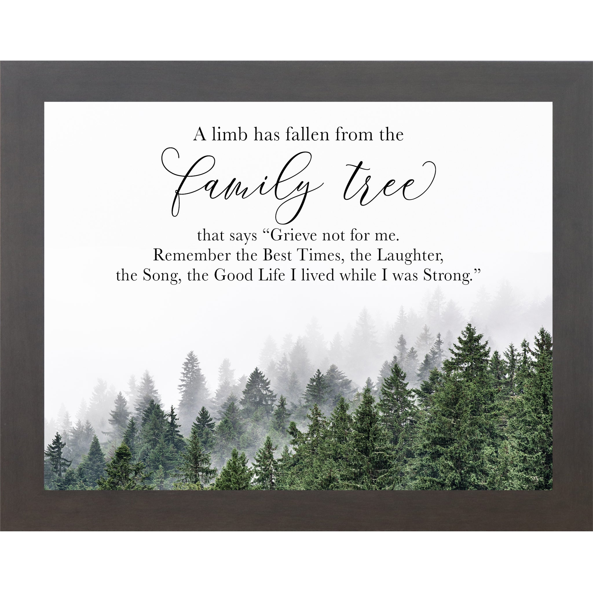 Slatewood framed landscape sympathy wall art featuring misty evergreen forest with the words "A Limb Has Fallen From the Family Tree — Grieve not for me. Remember the Best Times the Laughter the Song the Good Life I lived while I was Strong" — SA23