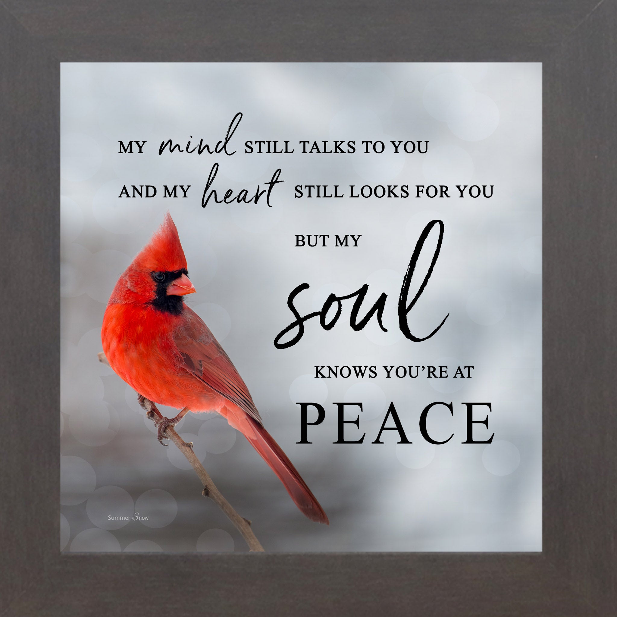 Slatewood framed square cardinal sympathy wall art featuring a photorealistic red cardinal in soft gray mist with the words "My Mind Still Talks to You and My Heart Still Looks for You But My Soul Knows You're at Peace" — SA24